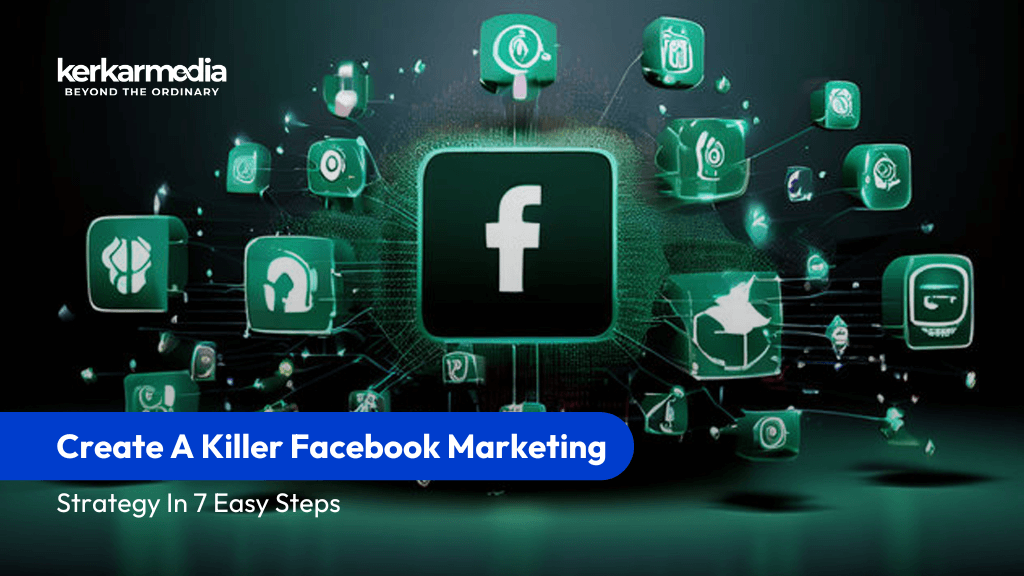 Create A Killer Facebook Marketing Strategy In 7 Easy Steps