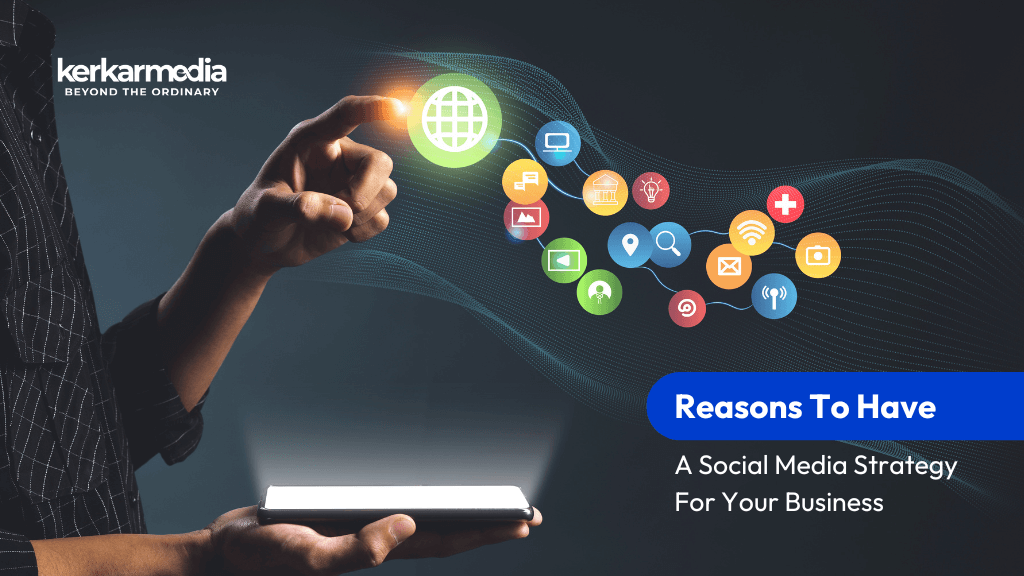 Reasons To Have A Social Media Strategy For Your Business