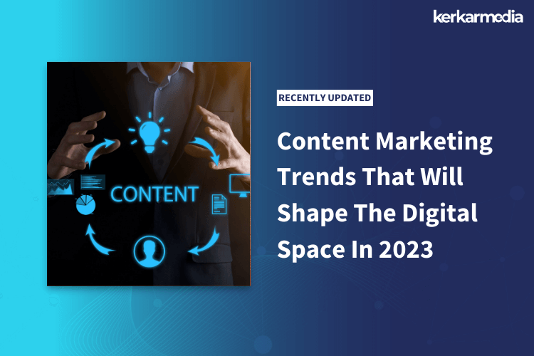 Content Marketing Trends That Will Shape The Digital Space In 2023
