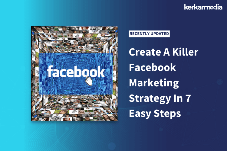 Create A Killer Facebook Marketing Strategy In 7 Easy Steps