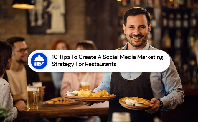 10 Tips To Create A Social Media Marketing Strategy For Restaurants