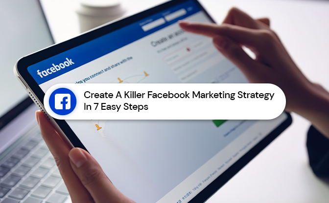 Create A Killer Facebook Marketing Strategy In 7 Easy Steps Create A Killer Facebook Marketing Strategy In 7 Easy Steps