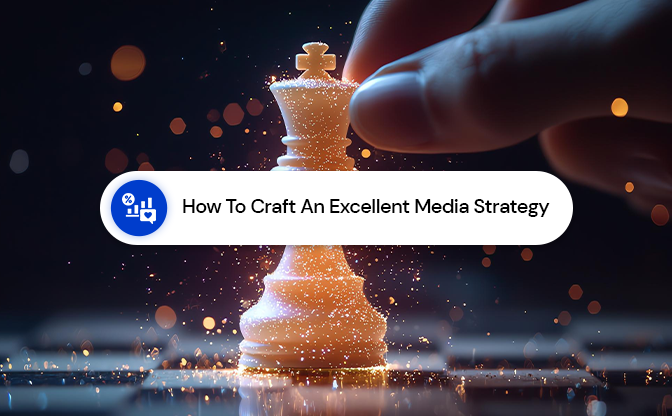 How To Craft An Excellent Media Strategy