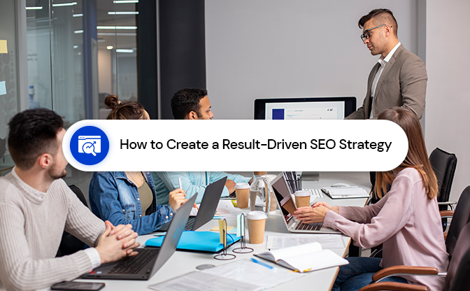 How to Create a Result-Driven SEO Strategy