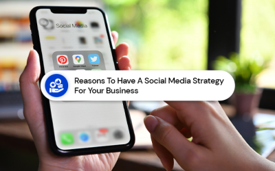 Reasons To Have A Social Media Strategy For Your Business
