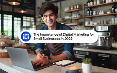 The Importance Of Digital Marketing For Small Businesses In 2025