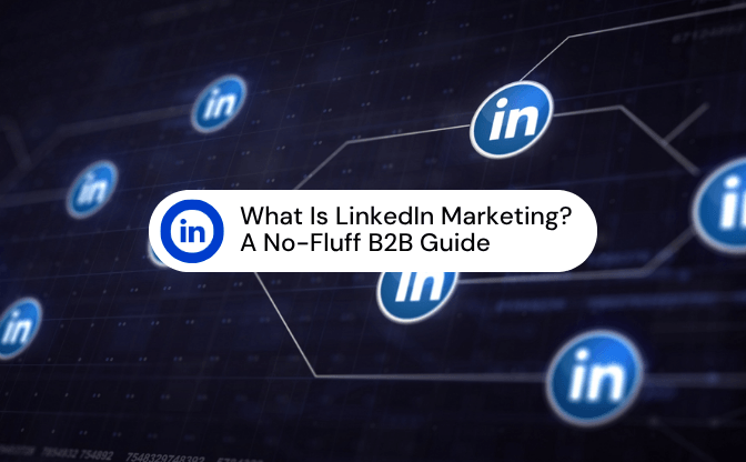 What Is LinkedIn Marketing A No-Fluff B2B Guide
