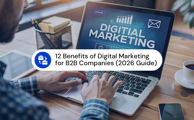 12 Benefits of Digital Marketing for B2B Companies (2026 Guide)